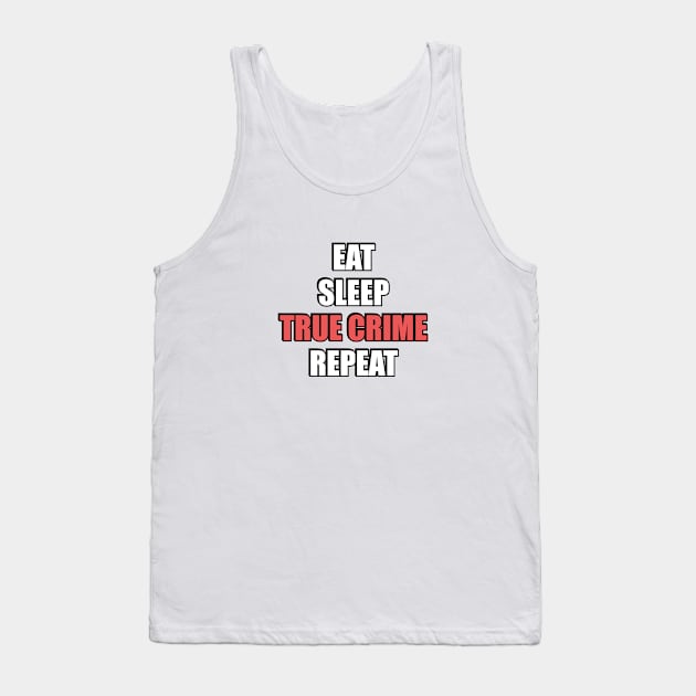 Eat Sleep True Crime Repeat Tank Top by InspireMe